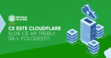 Ce este Cloudflare și de ce ar trebui să-l folosești?