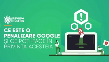 Ce este o penalizare Google și ce poți face în privința acesteia